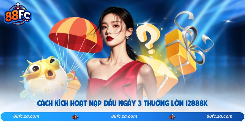 Cách kích hoạt nạp đầu ngày 3 thưởng lớn 12888k