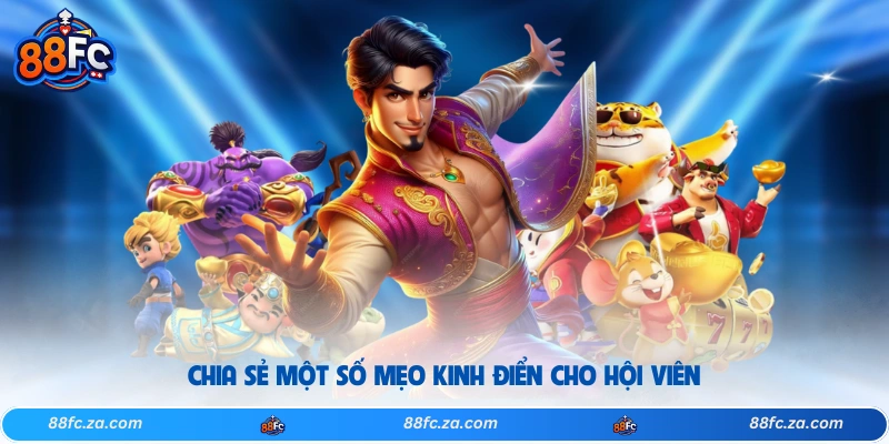 Chia sẻ một số mẹo kinh điển cho hội viên