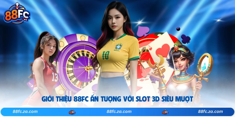 Giới thiệu 88FC ấn tượng với slot 3D siêu mượt
