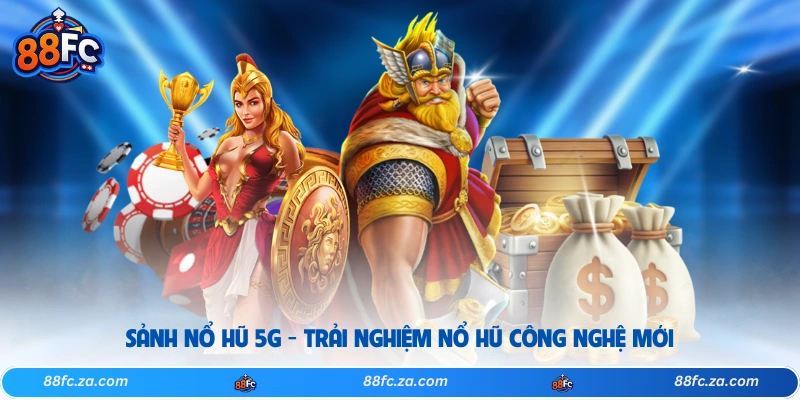 Sảnh Nổ Hũ 5G - Trải Nghiệm Nổ Hũ Công Nghệ Mới