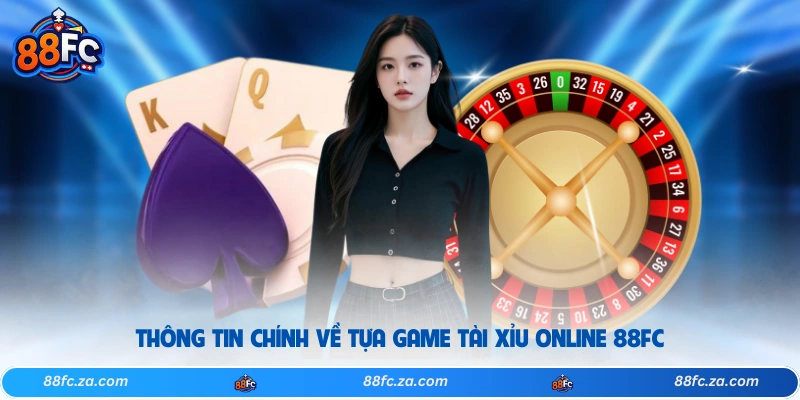 Thông tin chính về tựa game tài xỉu online 88FC