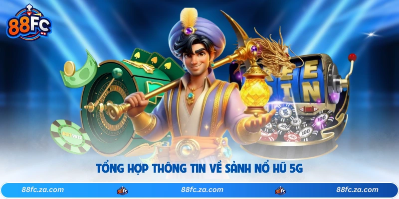 Tổng hợp thông tin về sảnh nổ hũ 5G